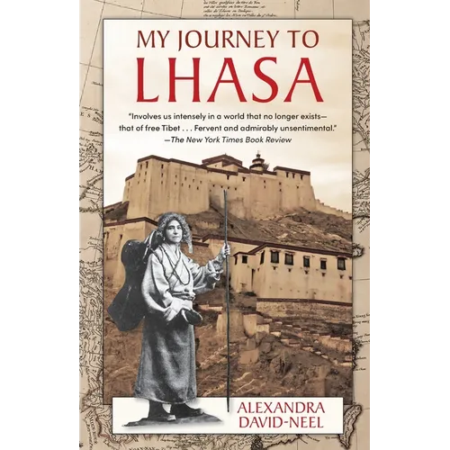 My Journey to Lhasa: The Personal Story of the Only White Woman Who Succeeded in Entering the Forbidden City