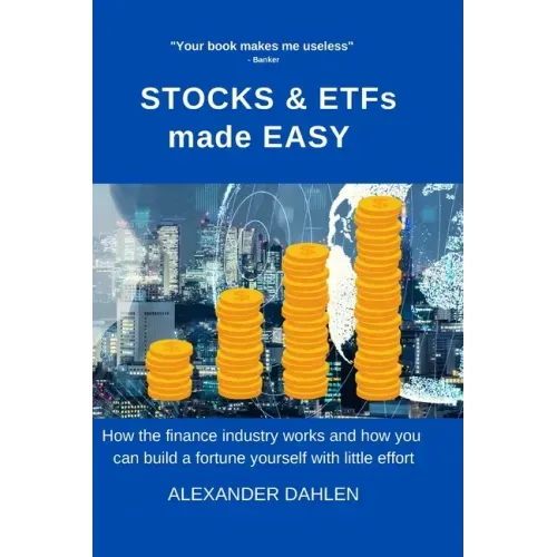 STOCKS & ETFs made easy: How the finance industry works and how you can build a fortune yourself with little effort