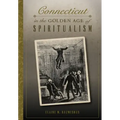 Connecticut in the Golden Age of Spiritualism