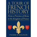 A Tour of French History: From a Province of Rome to the Kingdom of France