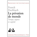 La Privation de Monde: Temps, Espace Et Capital
