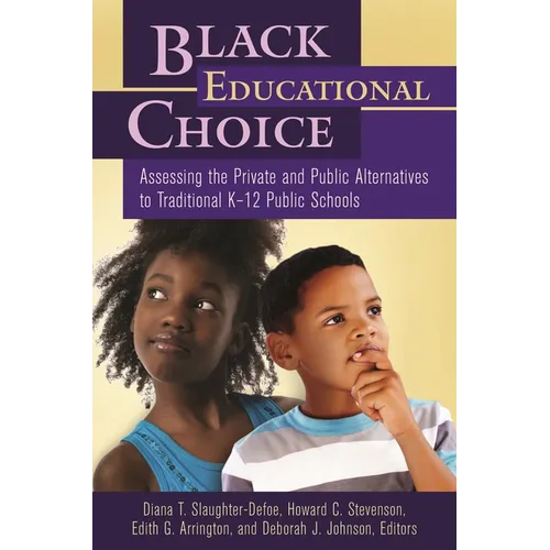 Black Educational Choice: Assessing the Private and Public Alternatives to Traditional Kâ "12 Public Schools - Hardcover