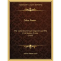 John Foster: The Earliest American Engraver and the First Boston Printer (1909)