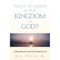 What on Earth is the Kingdom of God?