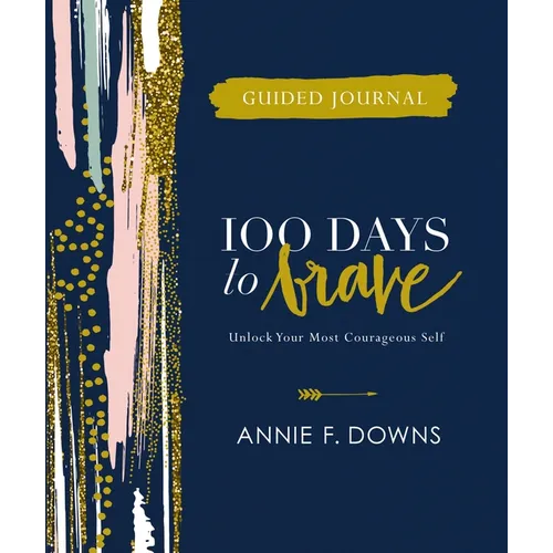 100 Days to Brave Guided Journal: Unlock Your Most Courageous Self (a Devotional Journal)