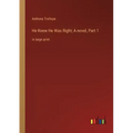 He Knew He Was Right; A novel, Part 1: in large print