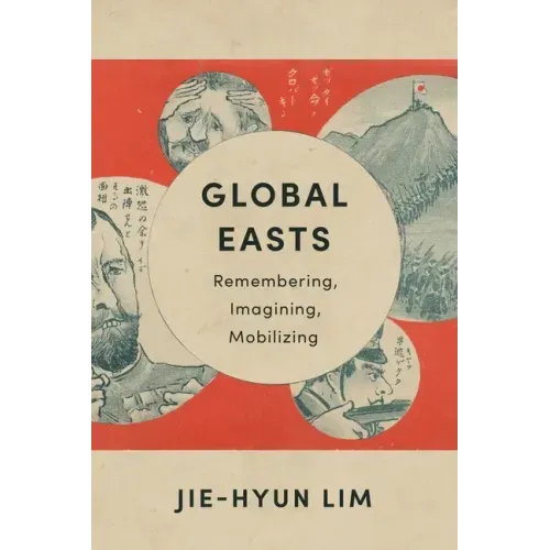 Global Easts: Remembering, Imagining, Mobilizing