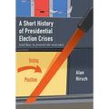 A Short History of Presidential Election Crises: (And How to Prevent the Next One)