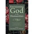 Envisioning God in the Humanities: Essays on Christianity, Judaism, and Ancient Religion in Honor of Melissa Harl Sellew