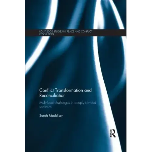 Conflict Transformation and Reconciliation: Multi-Level Challenges in Deeply Divided Societies