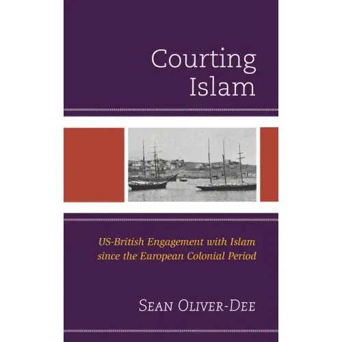 Courting Islam: US-British Engagement with Islam since the European Colonial Period