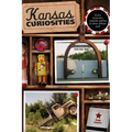 Kansas Curiosities: Quirky Characters, Roadside Oddities & Other Offbeat Stuff