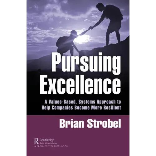 Pursuing Excellence: A Values-Based, Systems Approach to Help Companies Become More Resilient