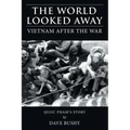 The World Looked Away: Vietnam After the War