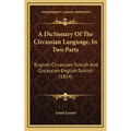 A Dictionary Of The Circassian Language, In Two Parts: English-Circassian-Turkish And Circassian-English-Turkish (1854)