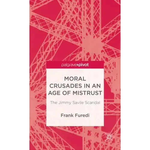 Moral Crusades in an Age of Mistrust: The Jimmy Savile Scandal