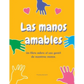 Las manos amables: Un libro sobre el uso gentil de nuestras manos.