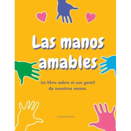 Las manos amables: Un libro sobre el uso gentil de nuestras manos.