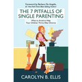 The 7 Pitfalls of Single Parenting: What to Avoid to Help Your Children Thrive After Divorce