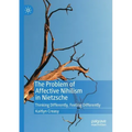 The Problem of Affective Nihilism in Nietzsche: Thinking Differently, Feeling Differently