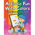 Artistic Fun With Colors: Paint With Water Books