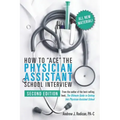 How to Ace the Physician Assistant School Interview, 2nd Edition