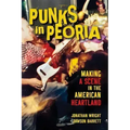 Punks in Peoria: Making a Scene in the American Heartland Volume 1