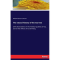 The natural history of the tea-tree: with observations on the medical qualities of tea, and on the effects of tea-drinking