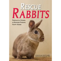 Rescue Rabbits: Portraits & Stories of Bunnies Finding Happy Homes