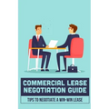 Commercial Lease Negotiation Guide: Tips To Negotiate A Win-Win Lease: Tenant Leasing Guide