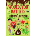 Would You Rather? Gross Edition: Fun Eww, Gross, and Disgusting Questions For Kids And The Entire Family