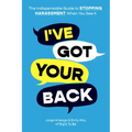 I've Got Your Back: The Indispensable Guide to Stopping Harassment When You See It