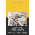 Surviving Yellowstone: A Holiday Turned Deadly