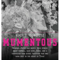 Mumentous: Original Photos And Mostly-True Stories About Football, Glue Guns, Moms, And A Supersized High School Tradition That W