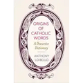 Origins of Catholic Words: A Discursive Dictionary