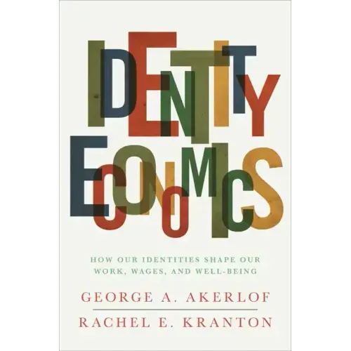 Identity Economics: How Our Identities Shape Our Work, Wages, and Well-Being