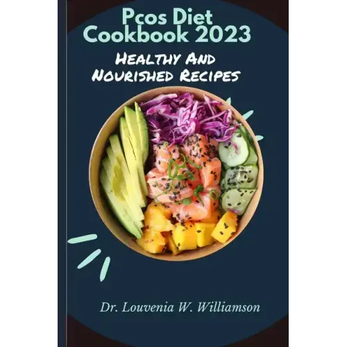 Pcos Diet Cookbook 2023: Healthy And Nourished Recipes