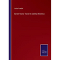 Seven Years' Travel in Central America