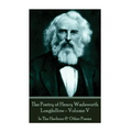 The Poetry of Henry Wadsworth Longfellow - Volume V: In The Harbour & Other Poems