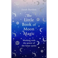 The Little Book of Moon Magic: Working with the Power of the Lunar Cycles