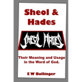 Sheol and Hades: Their Meaning and Usage in the Word of God