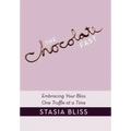 The Chocolate Fast: Embracing Your Bliss One Truffle at a Time