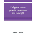 Philippine law on patents, trademarks and copyright: background reading material on intellectual property, Philippine national supplement