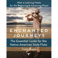 Enchanted Journeys: The Essential Guide for the Native American Style Flute