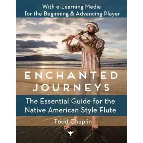 Enchanted Journeys: The Essential Guide for the Native American Style Flute