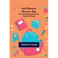 Jack Ranger's Western Trip; Or, from Boarding School to Ranch and Rang