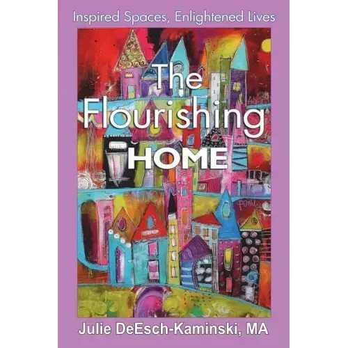 The Flourishing Home: Inspired Places, Enlightened Lives
