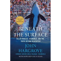 Beneath the Surface: Killer Whales, Seaworld, and the Truth Beyond Blackfish