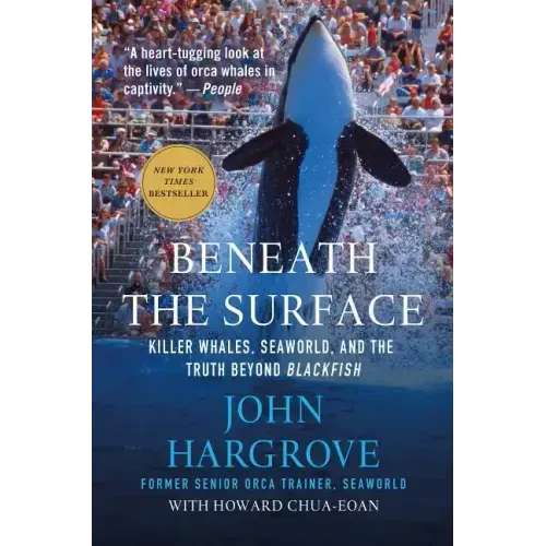 Beneath the Surface: Killer Whales, Seaworld, and the Truth Beyond Blackfish