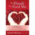 The Hands That Feed Me: Introducing the SOFT AIM Approach for Recovery from Compulsive Eating